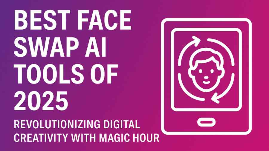 Best Face Swap AI Tools of 2025 – Revolutionizing Digital Creativity with Magic Hour
