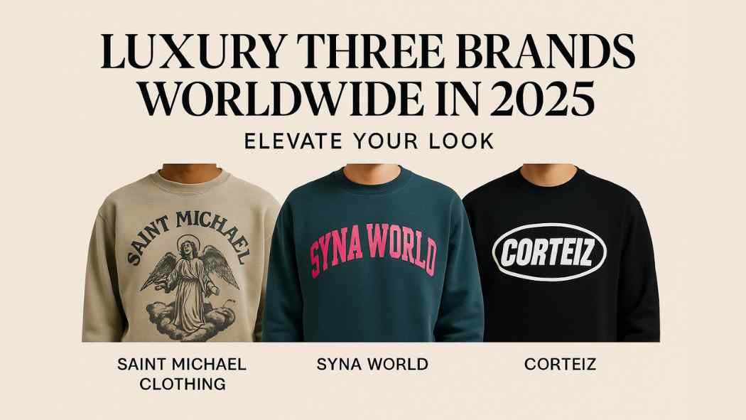 Luxury Three Brands Worldwide in 2025 Elevate Your Look