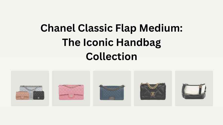 Chanel Classic Flap Medium The Iconic Handbag Collection