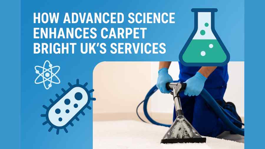 How Carpet Bright UK Uses Advanced Science for Superior Carpet Cleaning