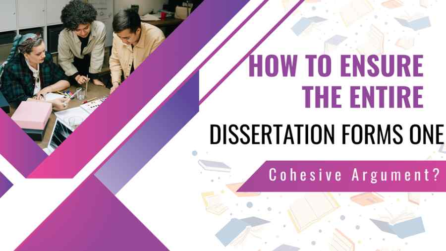 How to Ensure the Entire Dissertation Forms One Cohesive Argument