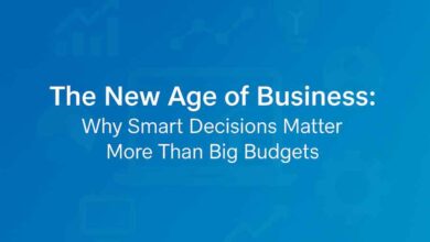 The New Age of Business Why Smart Decisions Matter More Than Big Budgets