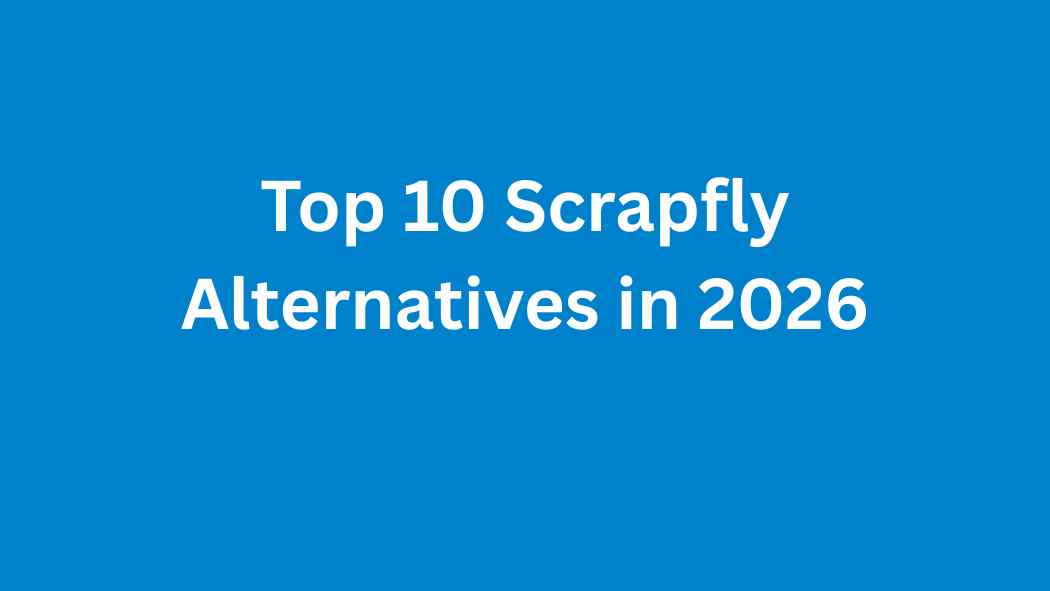 Top 10 Scrapfly Alternatives in 2026